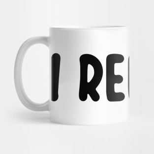 I Refuse Mug